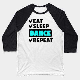 Eat, sleep, dance, repeat Baseball T-Shirt